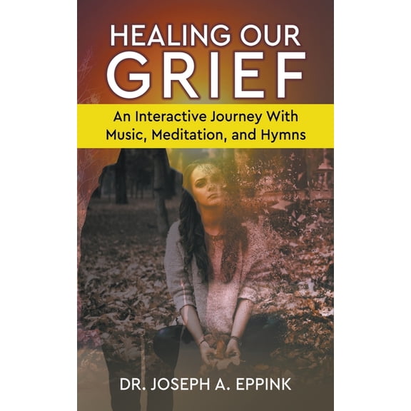 Healing Our Grief: An Interactive Journey With Music, Meditation, and Hymns, (Paperback)