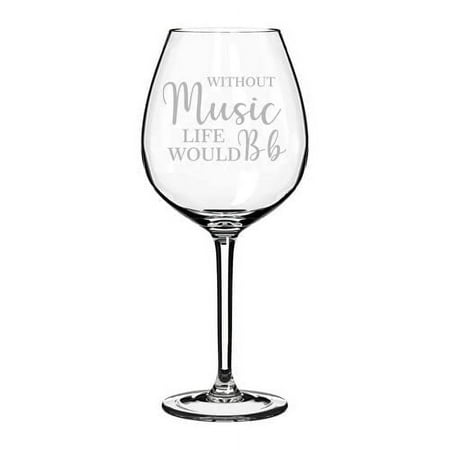 

Wine Glass Goblet Without Music Life Would Be Flat (20 oz Jumbo)
