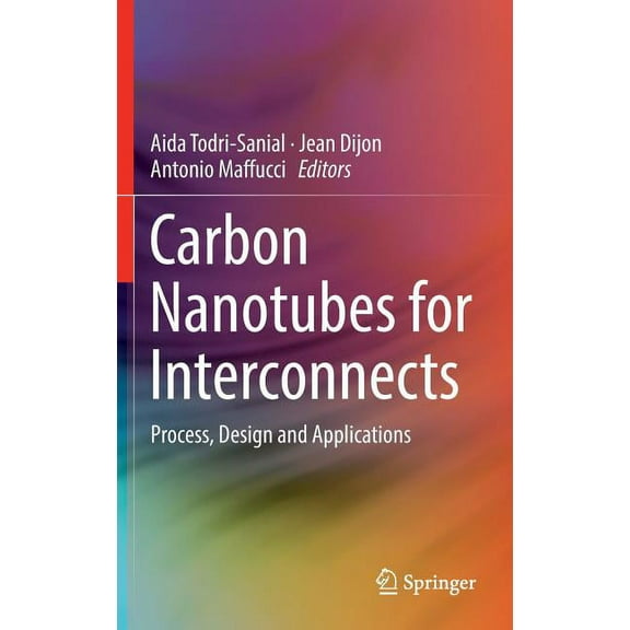 Carbon Nanotubes for Interconnects: Process, Design and Applications, (Hardcover)