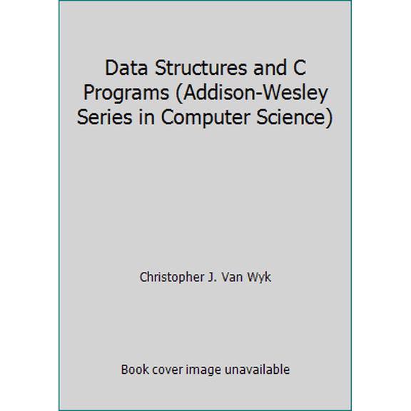 Pre-Owned Data Structures and C Programs (Addison-Wesley Series in Computer Science) (Hardcover) 0201539853 9780201539851