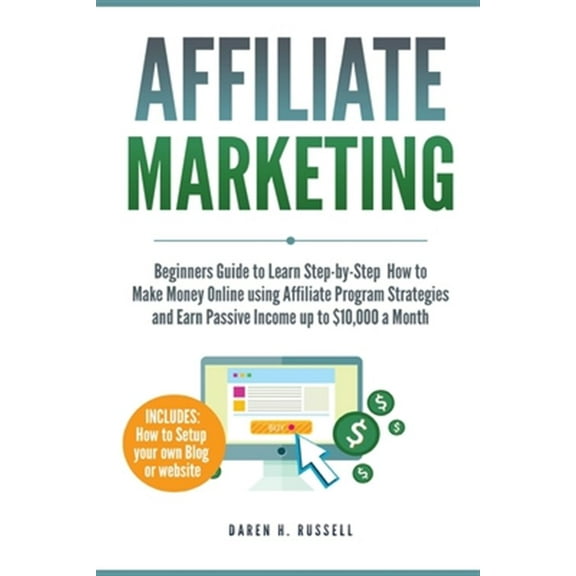 Pre-Owned Affiliate Marketing: Beginners Guide to Learn Step-by-Step How to Make Money Online using Affiliate Program Strategies and Earn Passive Income up to $