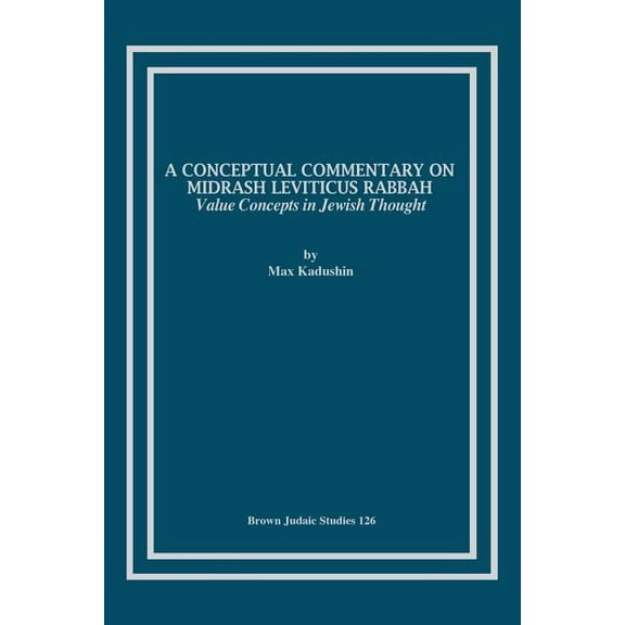 Brown Judaic Studies: A Conceptual Commentary on Midrash Leviticus Rabbah: Value Concepts in Jewish Thought (Series #126) (Paperback)