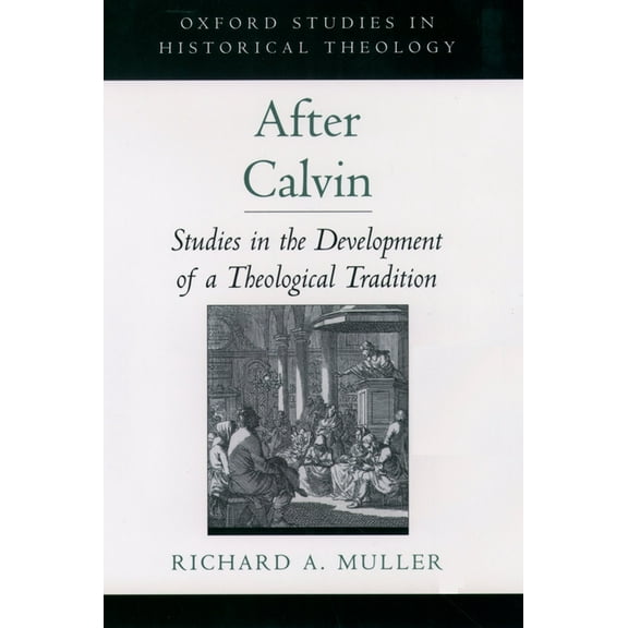 Oxford Studies in Historical Theology After Calvin: Studies in the Development of a Theological Tradition, (Hardcover)