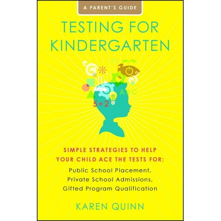 Testing for Kindergarten : Simple Strategies to Help Your Child Ace the Tests for: Public School Placement, Private School Admissions, Gifted Program (The Best Method For Testing Causation Would Be)