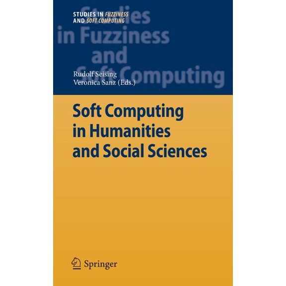 Studies in Fuzziness and Soft Computing Soft Computing in Humanities and Social Sciences, Book 273, (Hardcover)