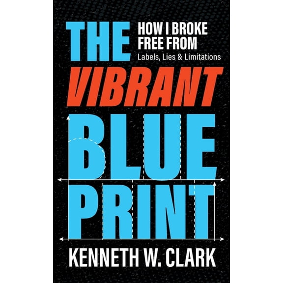 The Vibrant Blueprint: How I Broke Free From Labels, Lies & Limitations, (Paperback)
