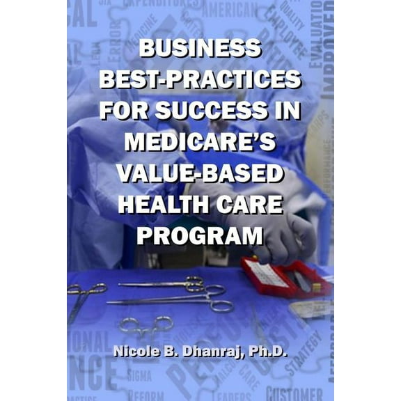 Business Best-Practices for Success in Medicare's Value-Based Health-Care Program, (Paperback)