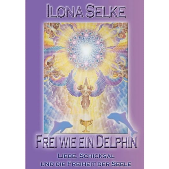 Frei wie ein Delphin: Liebe, Schicksal und die Freiheit der Seele, (Paperback)