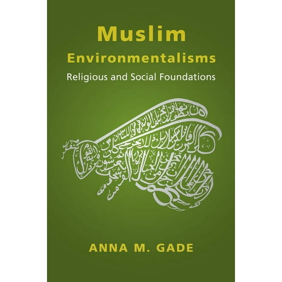 Muslim Environmentalisms: Religious and Social Foundations, (Paperback)