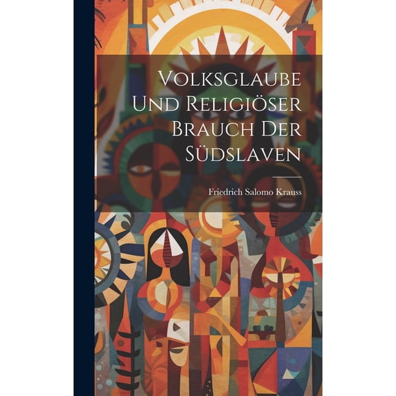 Volksglaube Und Religiöser Brauch Der Südslaven (Hardcover)