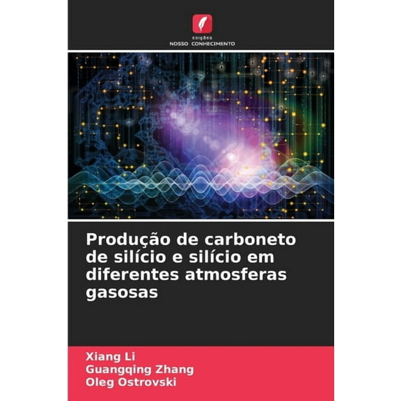 Produção de carboneto de silÃcio e silÃcio em diferentes atmosferas gasosas, (Paperback)