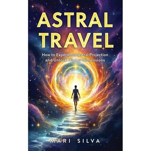 Astral Travel: How to Experience Astral Projection and Unlock Higher Dimensions, (Hardcover)