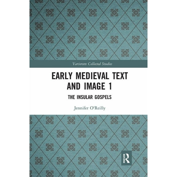 Variorum Collected Studies Early Medieval Text and Image Volume 1: The Insular Gospel Books, (Paperback)