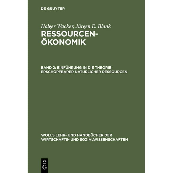 Wolls Lehr- Und Handbücher der Wirtschaf Ressourcenökonomik, Band 2, Einführung in die Theorie erschöpfbarer natürlicher Ressourcen, (Hardcover)