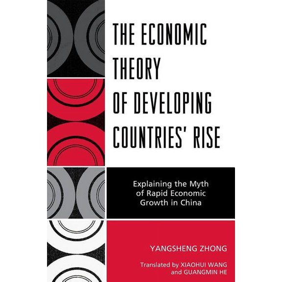 The Economic Theory of Developing Countries' Rise : Explaining the Myth of Rapid Economic Growth in China (Paperback)