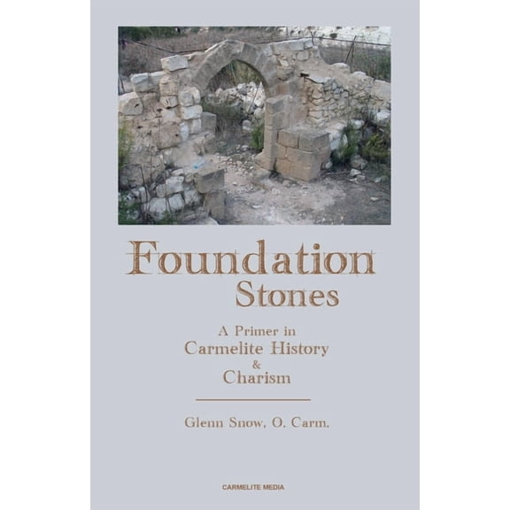 Foundation Stones: A Primer in Carmelite History and Charism, (Paperback)