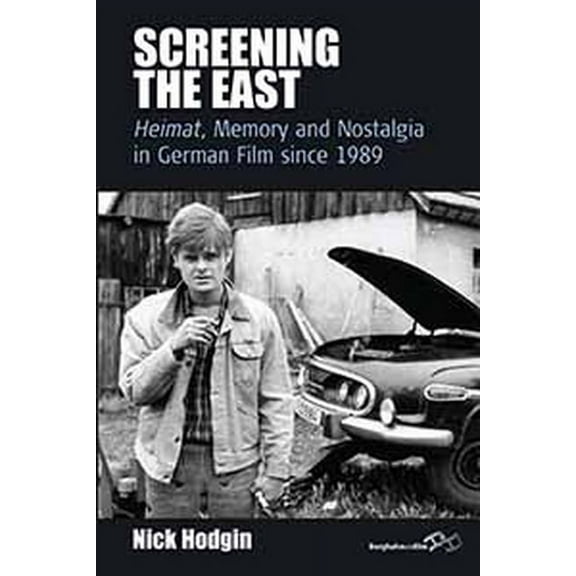 Film Europa Screening the East: Heimat, Memory and Nostalgia in German Film Since 1989, Book 11, (Hardcover)