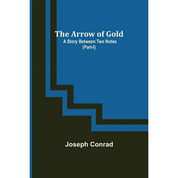 The Arrow of Gold: A Story Between Two Notes (Part-I), (Paperback)