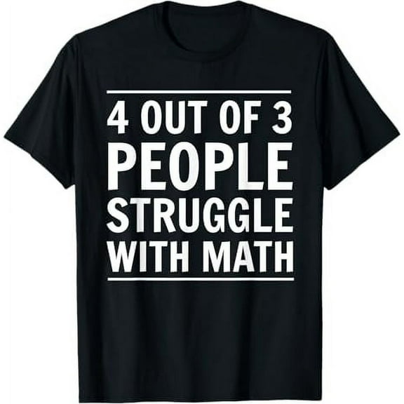4 out of 3 people struggle with math t-shirt