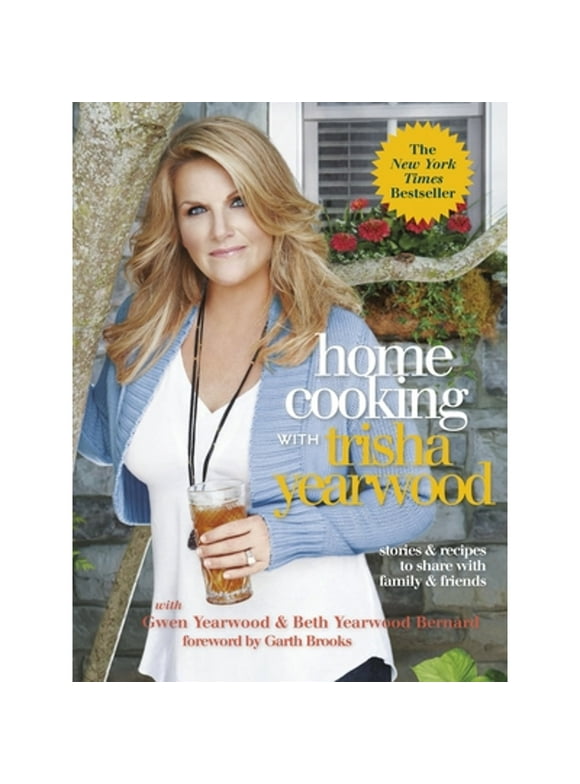Pre-Owned Home Cooking with Trisha Yearwood: Stories and Recipes to Share with Family and Friends: A (Paperback 9780804139427) by Trisha Yearwood, Gwen Yearwood, Beth Yearwood Bernard