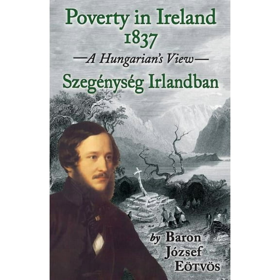 Poverty in Ireland 1837: SzegÃ©nysÃ©g Irlandban, (Paperback)