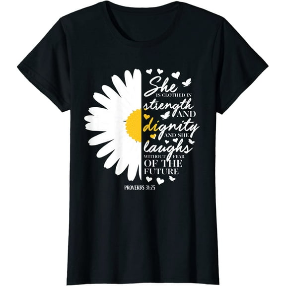 Womens Christian Bible Verse Gift Proverbs 31:25 White Daisy Flower T-Shirt Black Tee