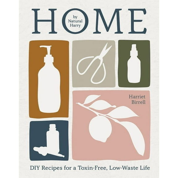 Home: DIY Recipes for a Toxin-Free, Low-Waste Life, (Hardcover)