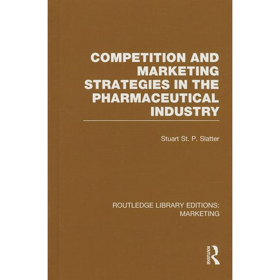 Routledge Library Editions: Marketing Competition and Marketing Strategies in the Pharmaceutical Industry (RLE Marketing), Book 22, (Hardcover)