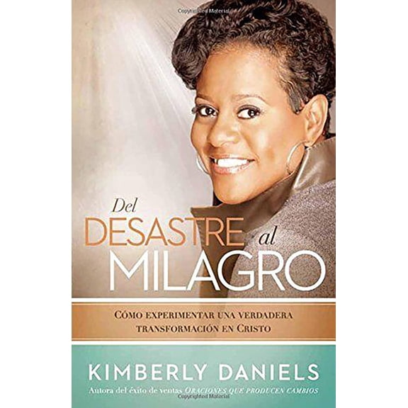 del Desastre Al Milagro: Cómo Experimentar Una Verdadera Transformación En Cristo, (Paperback)