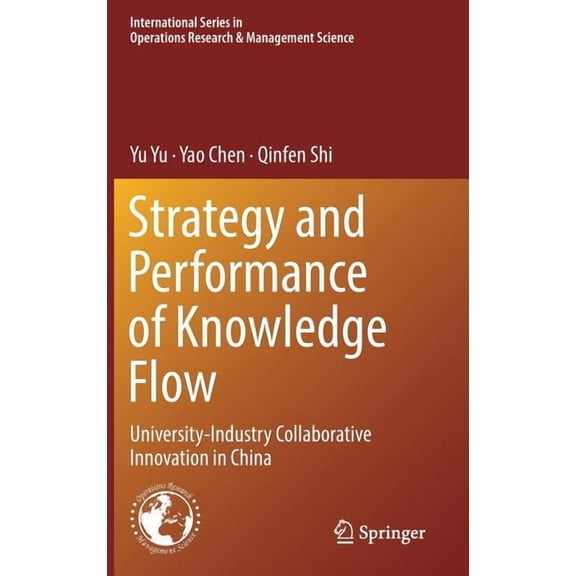 International Operations Research & Mana Strategy and Performance of Knowledge Flow: University-Industry Collaborative Innovation in China, Book 271, (Hardcover)