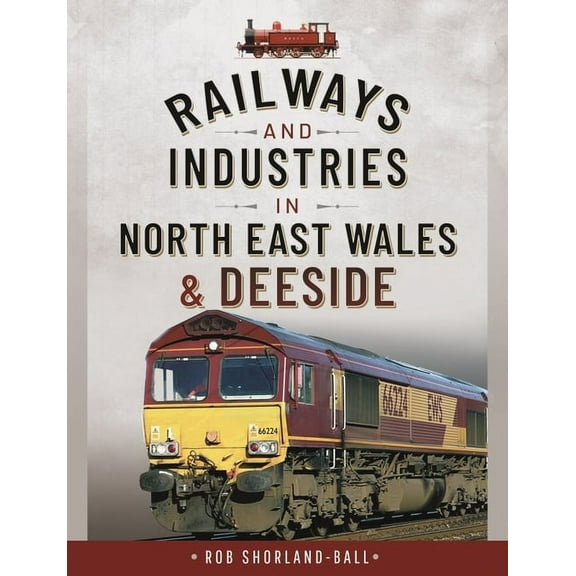 Railways and Industries in North East Wales and Deeside (Hardcover)