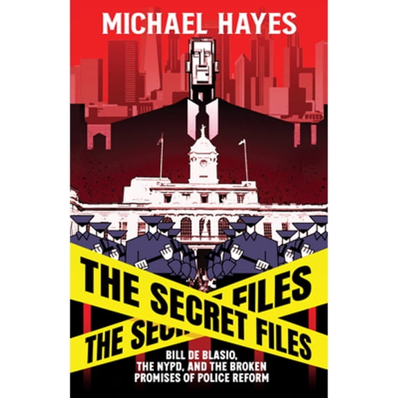 Pre-Owned The Secret Files: Bill Deblasio, the Nypd, and the Broken Promises of Police Reform: Bill de Blasio, the Nypd, and the Broken Promises of Police Refor (Hardcover) 1954220448 9781954220447
