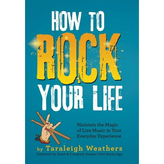 How to Rock Your Life: Maintain the Magic of Live Music in Your Everyday Experience (Hardcover)