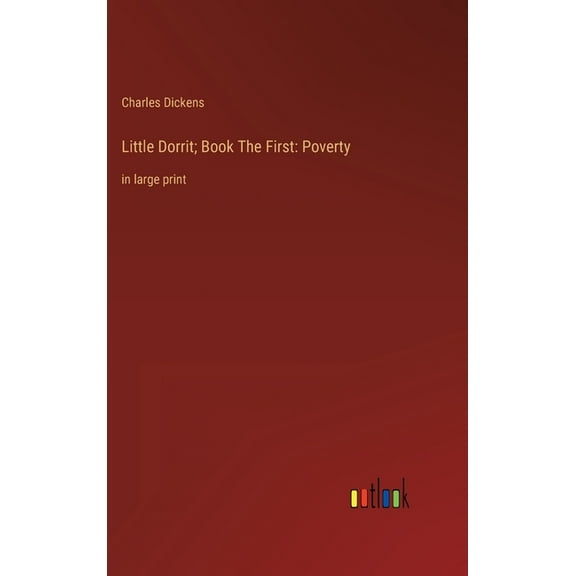 Little Dorrit; Book The First : Poverty: in large print (Hardcover)