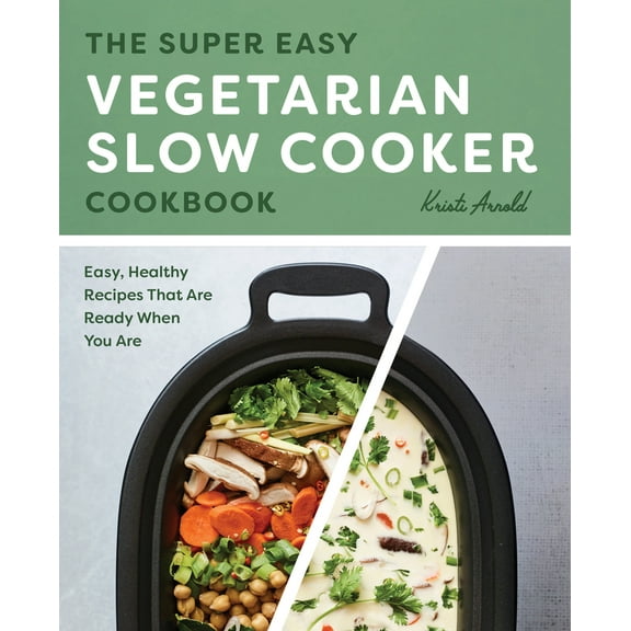 Pre-Owned The Super Easy Vegetarian Slow Cooker Cookbook: Easy, Healthy Recipes That Are Ready When You Are (Paperback) 1641527153 9781641527156