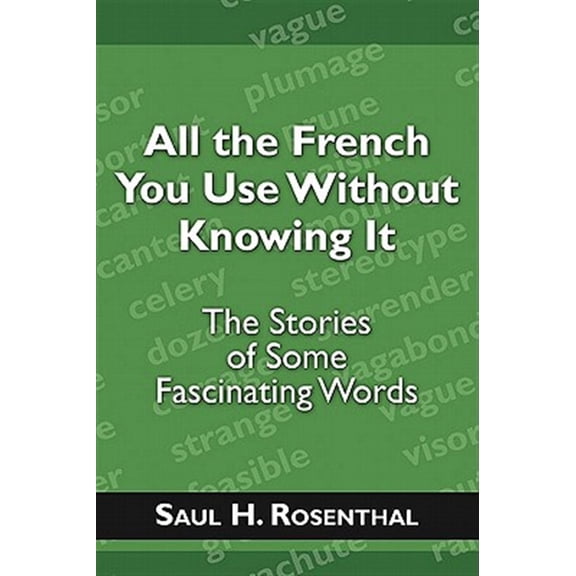 Pre-Owned All the French You Use Without Knowing It : The Stories of Some Fascinating Words