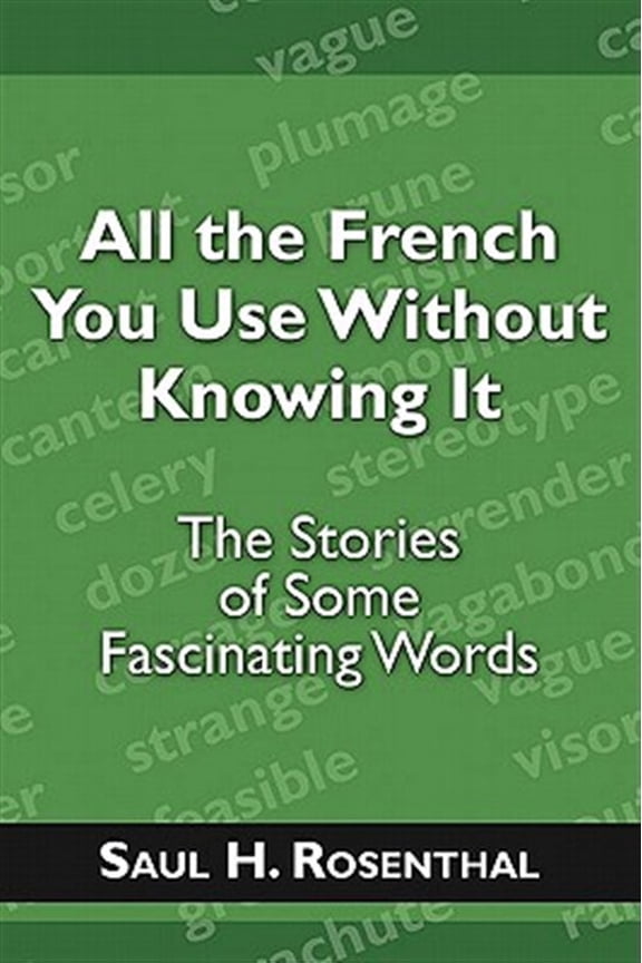 Pre-Owned All the French You Use Without Knowing It : The Stories of Some Fascinating Words