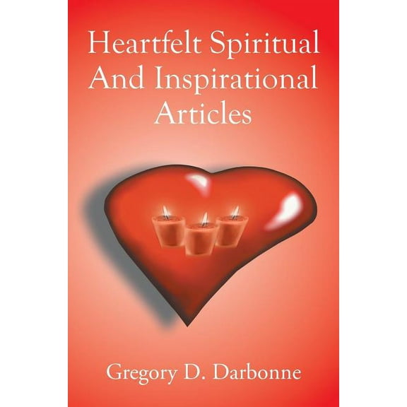Heartfelt Spiritual and Inspirational Articles (Paperback)