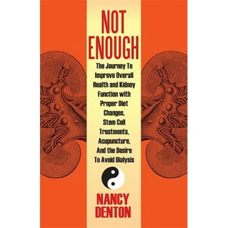 Not Enough: The Journey to Improve Overall Health and Kidney Function with Proper Diet Changes Stem Celltreatments Acupuncture (Paperback)