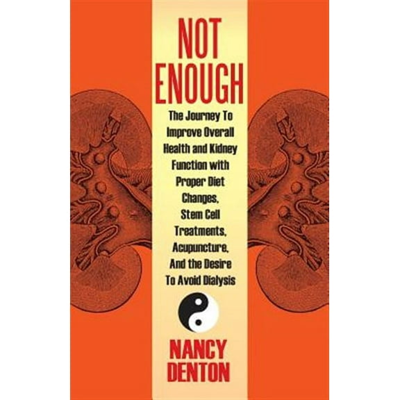 Not Enough: The Journey to Improve Overall Health and Kidney Function with Proper Diet Changes, Stem Celltreatments, Acupuncture, (Paperback)