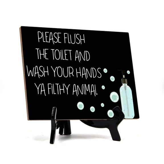 Signs ByLita Please the Flush the Toilet and Wash Your Hand Ya Filthy Animal Table Sign (6 x 8")-Black