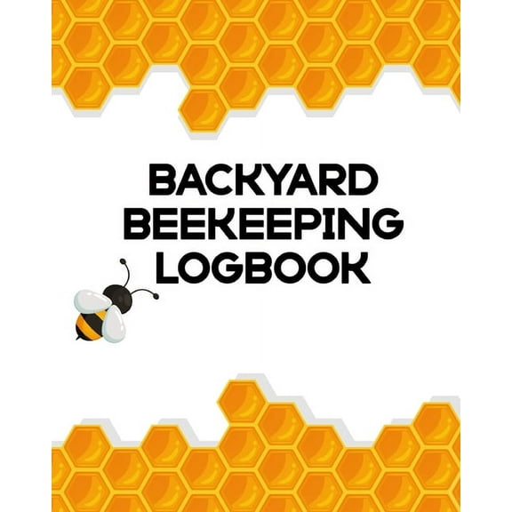 Backyard Beekeeping Logbook: Apiary Queen Catcher Honey Agriculture, (Paperback)