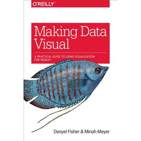 Making Data Visual : A Practical Guide to Using Visualization for (Best Data Visualization Websites)