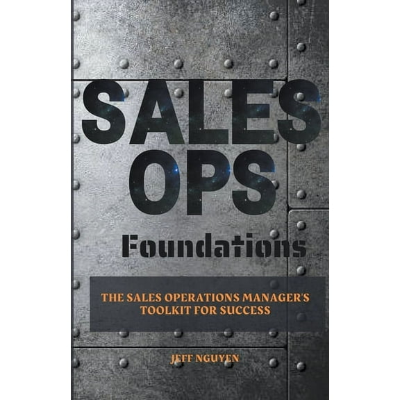 Sales Ops Foundations: The Sales Operations Manager's Toolkit for Success, (Paperback)
