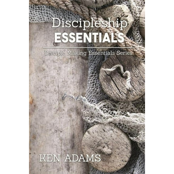 Discipleship Essentials (Paperback) by Ken Adams