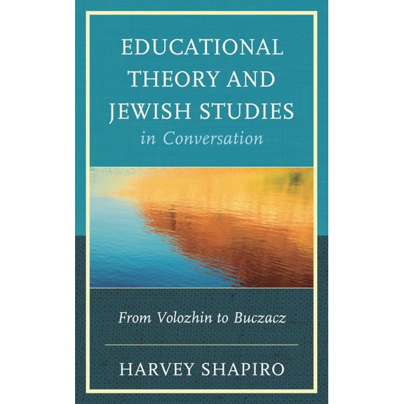 Educational Theory and Jewish Studies in Conversation: From Volozhin to Buczacz, (Hardcover)