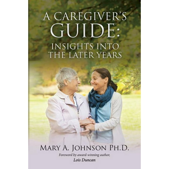 A Caregiver's Guide : Insights into the Later Years (Paperback)