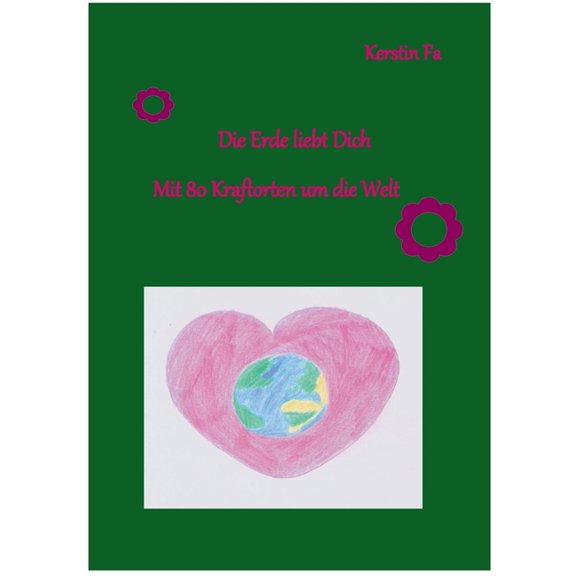 Die Erde liebt Dich: Mit 80 Kraftorten um die Welt, (Paperback)