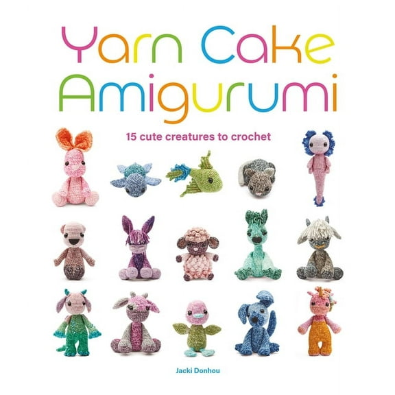 Yarn Cake Amigurumi: 15 Cute Creatures to Crochet, (Paperback)