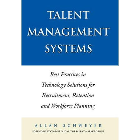 Talent Management Systems : Best Practices in Technology Solutions for Recruitment, Retention and Workforce